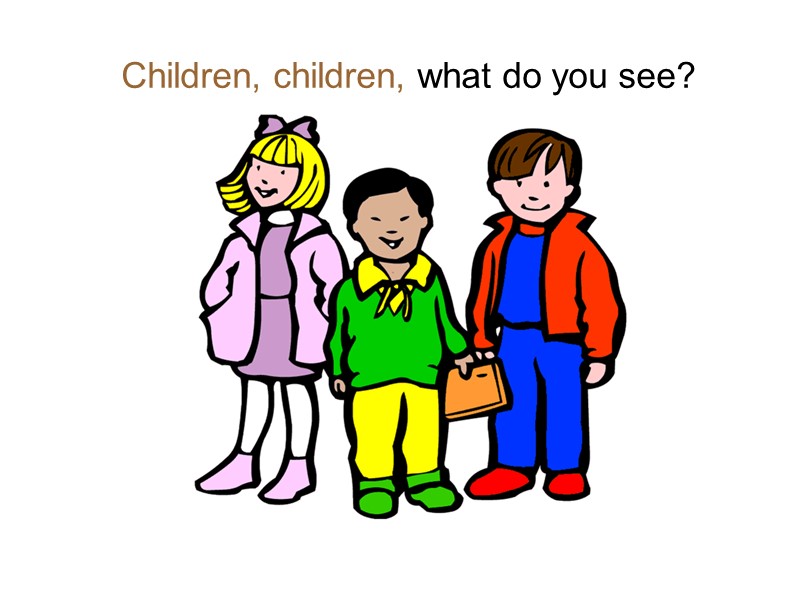 Children, children, what do you see?